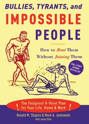 Bullies, Tyrants, and Impossible People: How to Beat Them Without Joining Them book cover by Ronald M. Shapiro, Mark A. Jankowski, James M. Dale
