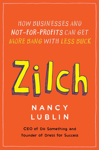Zilch: How Businesses and Not-for-Profits Can Get More Bang with Less Buck book cover by Nancy Lublin