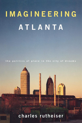 Imagineering Atlanta: The Politics of Place in the City of Dreams (Haymarket Series) book cover by Charles Rutheiser