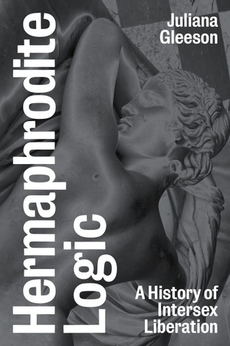 Hermaphrodite Logic: A History of Intersex Liberation book cover by Juliana Gleeson
