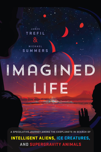 Imagined Life: A Speculative Scientific Journey among the Exoplanets in Search of Intelligent Aliens, Ice Creatures, and Supergravity Animals book cover by James Trefil, Michael Summers
