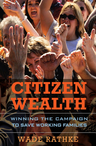Citizen Wealth: Winning the Campaign to Save Working Families book cover by Wade Rathke