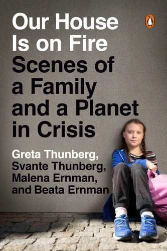 Our House Is on Fire: Scenes of a Family and a Planet in Crisis book cover by Greta Thunberg, Svante Thunberg, Malena Ernman, Beata Ernman