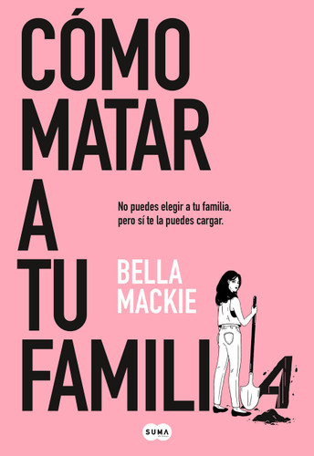 Cómo matar a tu familia / How To Kill Your Family book cover by Bella Mackie