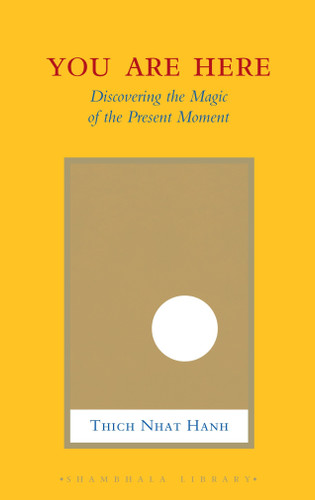 You Are Here: Discovering the Magic of the Present Moment book cover by Thich Nhat Hanh
