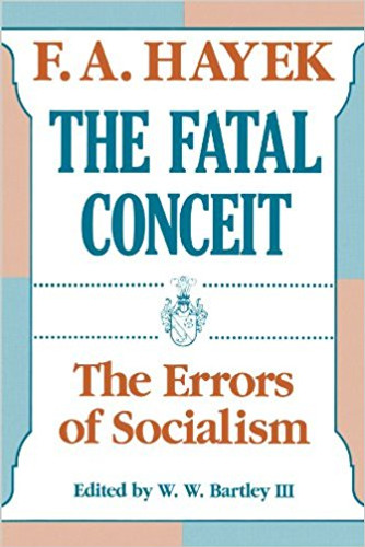 The Fatal Conceit: The Errors of Socialism ( Collected Works of F.A. Hayek ) Cover