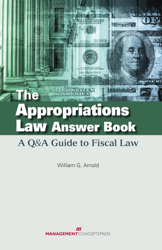 The Appropriations Law Answer Book: A Q&A Guide to Fiscal Law book cover by William G. Arnold