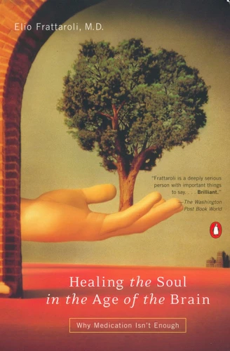 Healing the Soul in the Age of the Brain: Why Medication Isn't Enough book cover by Elio Frattaroli