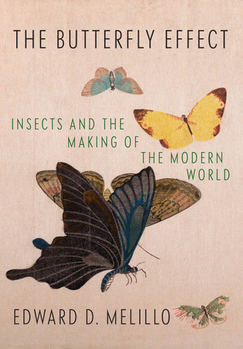 The Butterfly Effect: Insects and the Making of the Modern World book cover by Edward D. Melillo