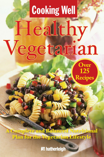 Cooking Well: Healthy Vegetarian: Over 125 Recipes Including A Complete and Balanced Nutritional Plan for the Vegetarian Lifestyle (Cooking Well) book cover by 