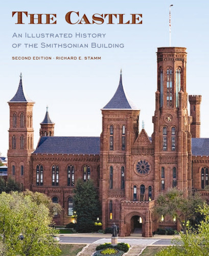 The Castle, Second Edition: An Illustrated History of the Smithsonian Building book cover by Richard Stamm