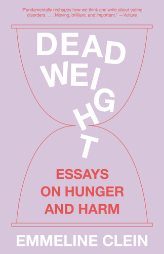 Dead Weight: Essays on Hunger and Harm book cover by Emmeline Clein
