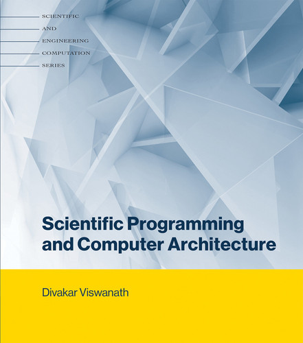 Scientific Programming and Computer Architecture (Scientific and Engineering Computation) book cover by Divakar Viswanath