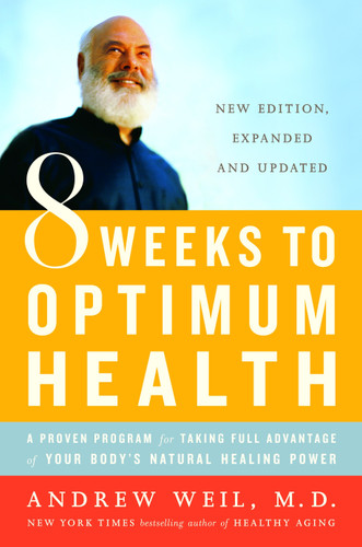 8 Weeks to Optimum Health: A Proven Program for Taking Full Advantage of Your Body's Natural Healing Power book cover by Andrew Weil, M.D.