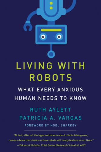 Living with Robots: What Every Anxious Human Needs to Know book cover by Ruth Aylett, Patricia A. Vargas