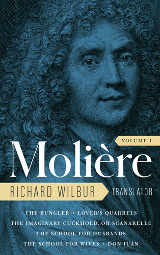 Moliere: The Complete Richard Wilbur Translations, Volume 1: The Bungler / Lover's Quarrels / The Imaginary Cuckhold, or Sganarelle / The School for Husbands / The School for Wives / Don Juan book cover by Moliere