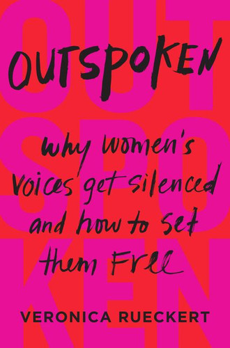 Outspoken: Why Women's Voices Get Silenced and How to Set Them Free book cover by Veronica Rueckert