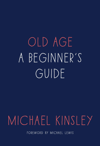 Old Age: A Beginner's Guide book cover by Michael Kinsley
