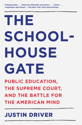 The Schoolhouse Gate: Public Education, the Supreme Court, and the Battle for the American Mind book cover by Justin Driver