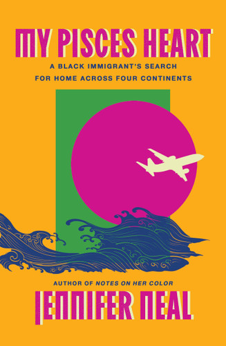 My Pisces Heart: A Black Immigrant's Search for Home Across Four Continents book cover by Jennifer Neal