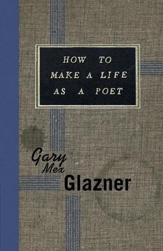 How to Make a Life as a Poet book cover by Gary Mex Glazner
