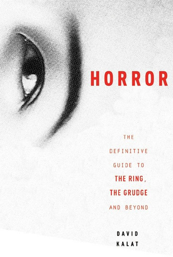 J-Horror: The Definitive Guide to The Ring, The Grudge and Beyond book cover by David Kalat