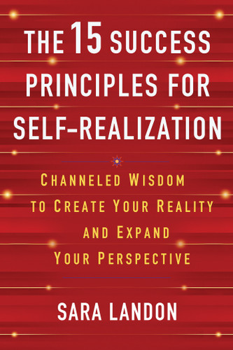 The 15 Success Principles for Self-Realization: Channeled Wisdom to Create Your Reality and Expand Your Perspective book cover by Sara Landon