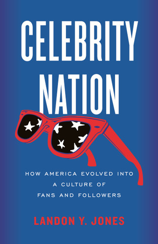 Celebrity Nation: How America Evolved into a Culture of Fans and Followers book cover by Landon Y. Jones