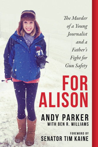 For Alison: The Murder of a Young Journalist and a Father's Fight for Gun Safety book cover by Andy Parker