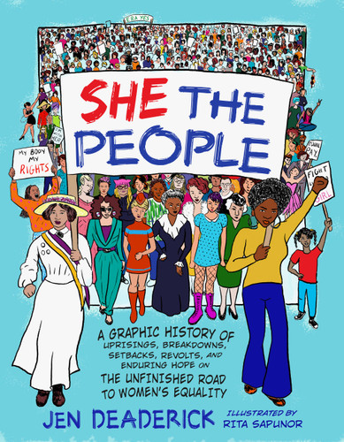 She the People: A Graphic History of Uprisings, Breakdowns, Setbacks, Revolts, and Enduring Hope on the Unfinished Road to Women's Equality book cover by Jen Deaderick