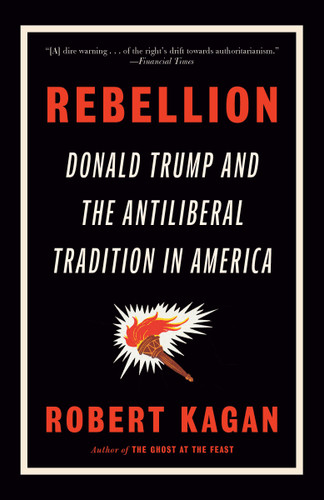 Rebellion: Donald Trump and the Antiliberal Tradition in America book cover by Robert Kagan
