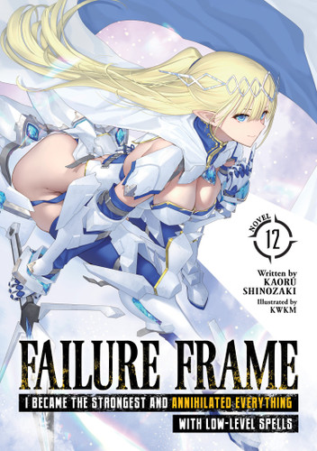 Failure Frame: I Became the Strongest and Annihilated Everything With Low-Level Spells (Light Novel) Vol. 12 (Failure Frame: I Became the Strongest and Annihilated Everything With Low-Level Spells (Light Novel)) book cover by Kaoru Shinozaki