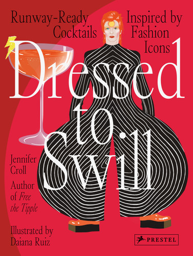Dressed to Swill: Runway-Ready Cocktails Inspired by Fashion Icons book cover by Jennifer Croll