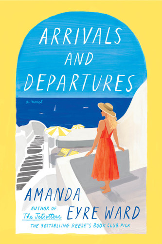 Arrivals and Departures: A Novel book cover by Amanda Eyre Ward
