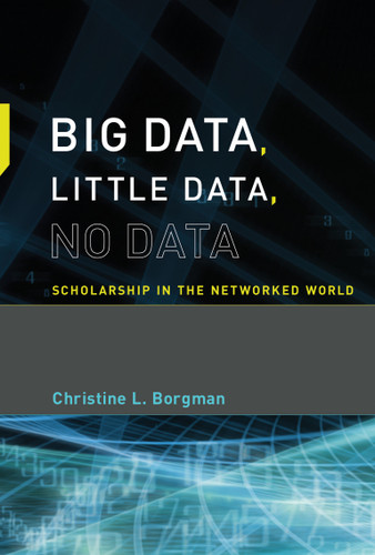 Big Data, Little Data, No Data: Scholarship in the Networked World book cover by Christine L. Borgman