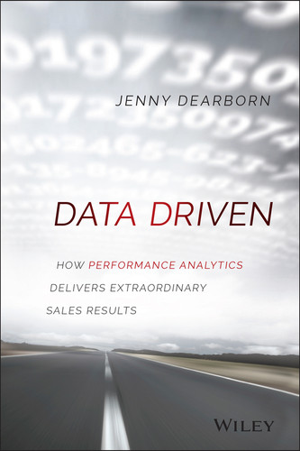 Data Driven: How Performance Analytics Delivers Extraordinary Sales Results book cover by Jenny Dearborn
