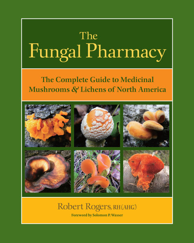 The Fungal Pharmacy: The Complete Guide to Medicinal Mushrooms and Lichens of North America book cover by Robert Rogers