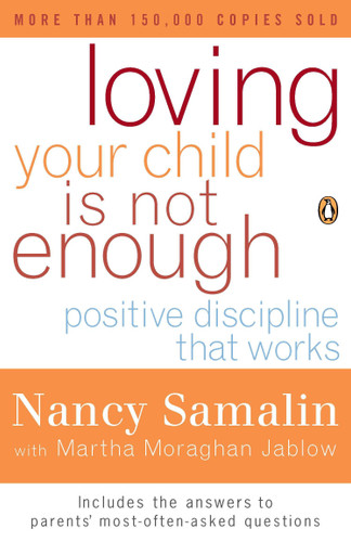 Loving Your Child Is Not Enough: Positive Discipline That Works book cover by Nancy Samalin, Martha Moraghan Jablow