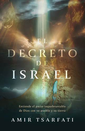 El decreto de Israel: Entiende el pacto inquebrantable de Dios con su pueblo y su tierra / The Israel Decree: Understanding God's Unbreakable Covenant book cover by Amir Tsarfati