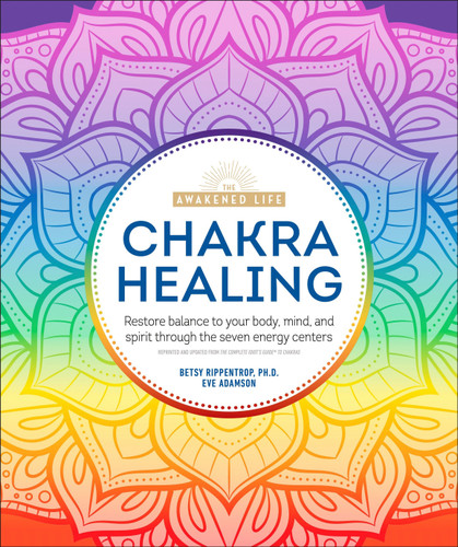 Chakra Healing: Renew Your Life Force with the Chakras' Seven Energy Centers (The Awakened Life) book cover by Betsy Rippentrop Ph.D., Eve Adamson