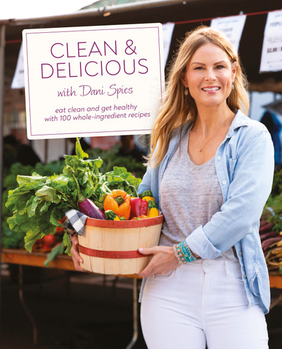 Clean & Delicious: Eat Clean and Get Healthy with 100 Whole-Ingredient Recipes book cover by Dani Spies