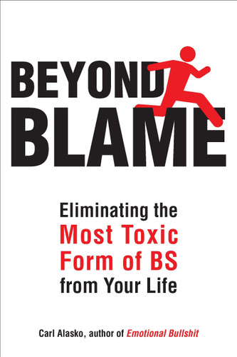 Beyond Blame: Freeing Yourself from the Most Toxic Form of Emotional Bullsh*t book cover by Carl Alasko Ph. D.