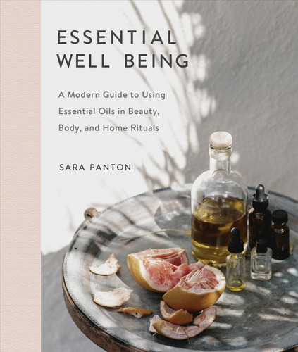 Essential Well Being: A Modern Guide to Using Essential Oils in Beauty, Body, and Home Rituals book cover by Sara Panton