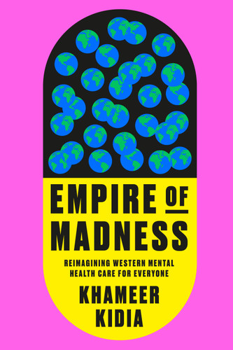 Empire of Madness: Reimagining Western Mental Health Care for Everyone book cover by Khameer Kidia