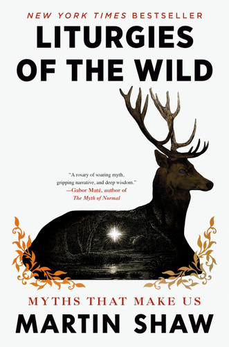Liturgies of the Wild: Myths That Make Us book cover by Martin Shaw