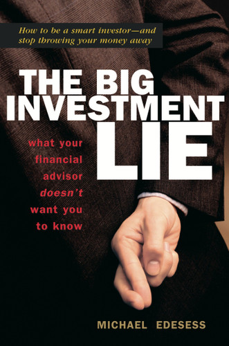 The Big Investment Lie: What Your Financial Advisor Doesn't Want You to Know book cover by Michael Edesess