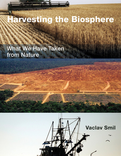 Harvesting the Biosphere: What We Have Taken from Nature book cover by Vaclav Smil