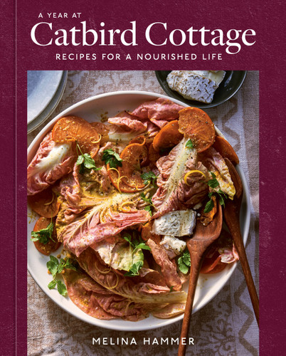 A Year at Catbird Cottage: Recipes for a Nourished Life [A Cookbook] book cover by Melina Hammer