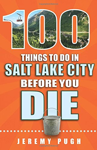 100 Things to Do in Salt Lake City Before You Die Cover