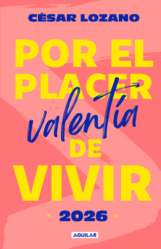 Libro agenda Por el placer de vivir 2026. Valentía / For the Pleasure of Living 2026. Courage book cover by Dr. César Lozano